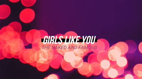 girls naked|The Naked and Famous – Girls Like You Lyrics